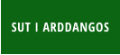 SUT I ARDDANGOS
