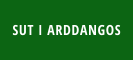 SUT I ARDDANGOS