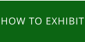 HOW TO EXHIBIT