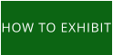HOW TO EXHIBIT