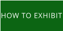 HOW TO EXHIBIT