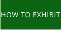HOW TO EXHIBIT