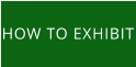 HOW TO EXHIBIT