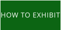 HOW TO EXHIBIT