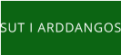 SUT I ARDDANGOS