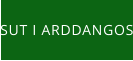 SUT I ARDDANGOS