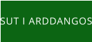 SUT I ARDDANGOS