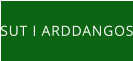 SUT I ARDDANGOS