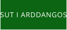 SUT I ARDDANGOS