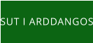 SUT I ARDDANGOS