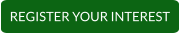 REGISTER YOUR INTEREST
