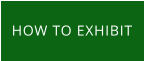 HOW TO EXHIBIT