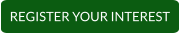 REGISTER YOUR INTEREST