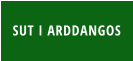 SUT I ARDDANGOS