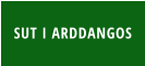 SUT I ARDDANGOS