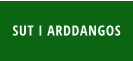 SUT I ARDDANGOS