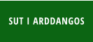 SUT I ARDDANGOS