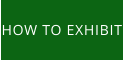 HOW TO EXHIBIT