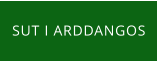 SUT I ARDDANGOS
